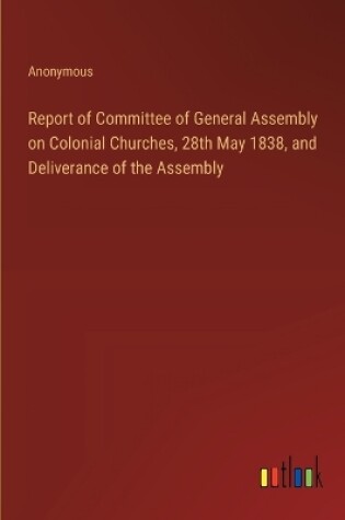 Cover of Report of Committee of General Assembly on Colonial Churches, 28th May 1838, and Deliverance of the Assembly