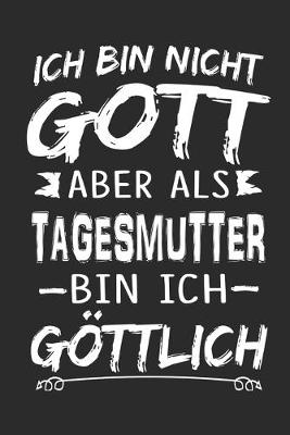 Book cover for Ich bin nicht Gott aber als Tagesmutter bin ich goettlich