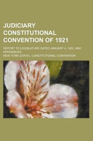 Cover of Judiciary Constitutional Convention of 1921; Report to Legislature Dated January 4, 1922, and Appendices