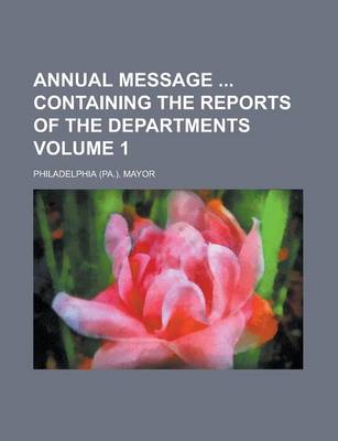 Book cover for Annual Message Containing the Reports of the Departments Volume 1