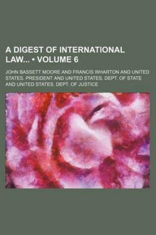 Cover of A Digest of International Law (Volume 6)