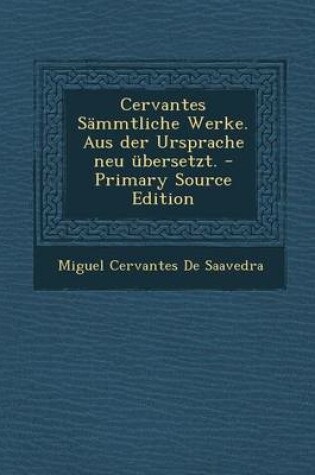 Cover of Cervantes Sammtliche Werke. Aus Der Ursprache Neu Ubersetzt.