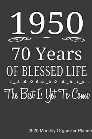 Cover of 1950 70 Years Of Blessed Life The Best Is Yet To Come 2020 Monthly Organizer Planner