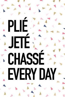 Book cover for Plie Jete Chasse Every Day