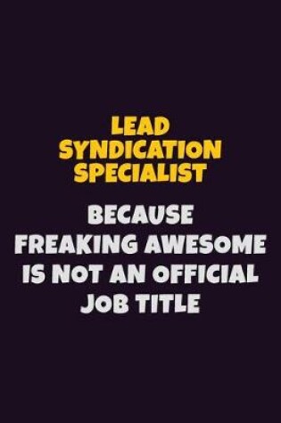 Cover of Lead Syndication Specialist, Because Freaking Awesome Is Not An Official Job Title