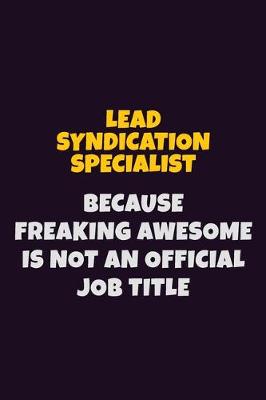 Book cover for Lead Syndication Specialist, Because Freaking Awesome Is Not An Official Job Title