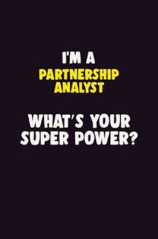 Cover of I'M A Partnership Analyst, What's Your Super Power?