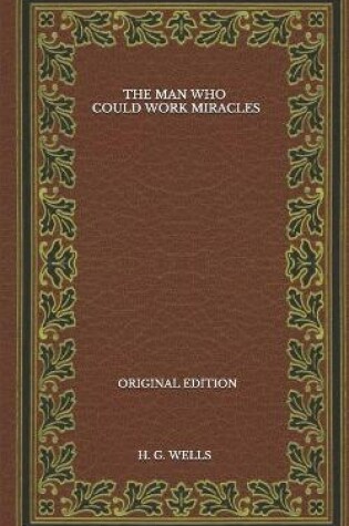 Cover of The Man Who Could Work Miracles - Original Edition