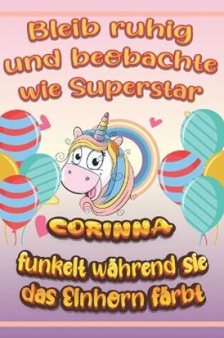 Cover of Bleib ruhig und beobachte wie Superstar Corinna funkelt wahrend sie das Einhorn farbt