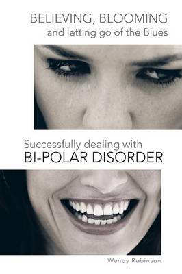 Book cover for Believing, Blooming and letting go of the Blues Successfully dealing with Bi-polar Disorder