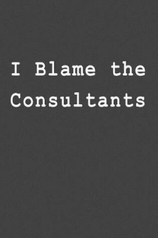 Cover of I Blame the Consultants