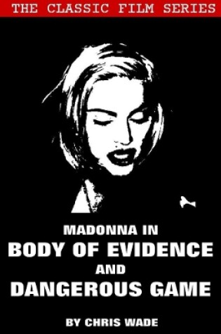 Cover of Classic Film Series: Madonna in Body of Evidence and Dangerous Game