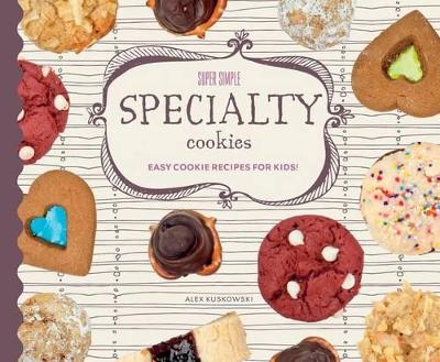 Book cover for Super Simple Specialty Cookies: Easy Cookie Recipes for Kids!