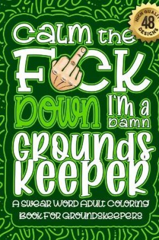 Cover of Calm The F*ck Down I'm a Groundskeeper