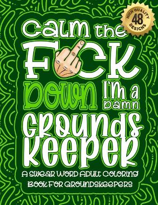 Book cover for Calm The F*ck Down I'm a Groundskeeper