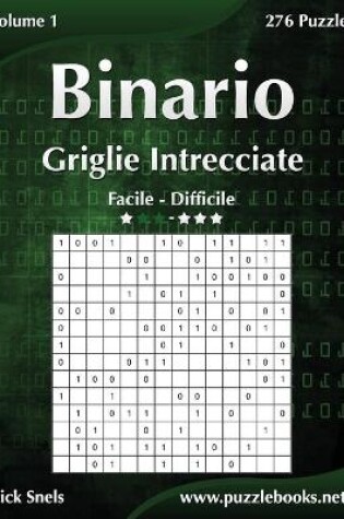 Cover of Binario Griglie Intrecciate - Da Facile a Difficile - Volume 1 - 276 Puzzle