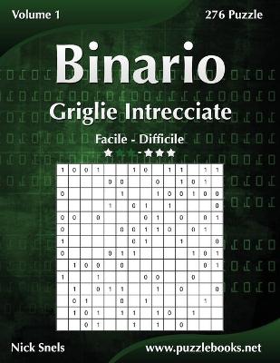 Cover of Binario Griglie Intrecciate - Da Facile a Difficile - Volume 1 - 276 Puzzle