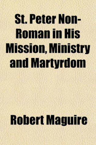 Cover of St. Peter Non-Roman in His Mission, Ministry, and Martyrdom