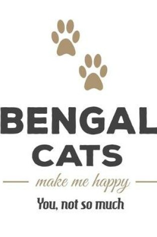 Cover of Bengal Cats Make Me Happy You, Not So Much