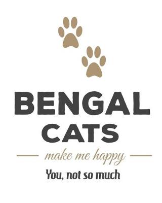 Book cover for Bengal Cats Make Me Happy You, Not So Much