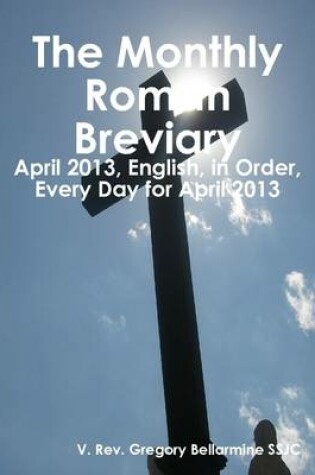 Cover of The Monthly Roman Breviary: April 2013, English, in Order, Every Day for April 2013