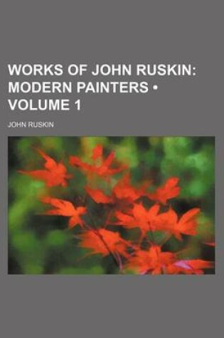 Cover of Works of John Ruskin (Volume 1); Modern Painters