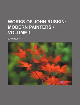 Book cover for Works of John Ruskin (Volume 1); Modern Painters