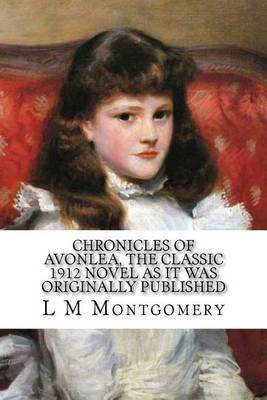 Book cover for Chronicles of Avonlea, the Classic 1912 Novel as It Was Originally Published