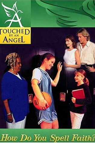 Cover of Touched by an Angel Fiction Series: How Do You Spell Faith?