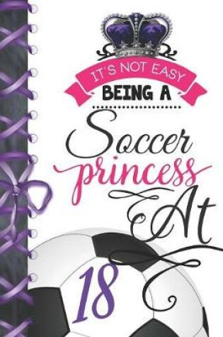 Cover of It's Not Easy Being A Soccer Princess At 18