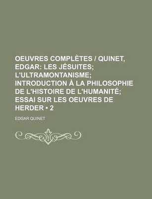 Book cover for Oeuvres Completes - Quinet, Edgar (2); Les J Suites L'Ultramontanisme Introduction La Philosophie de L'Histoire de L'Humanit Essai Sur Les Oeuvres de