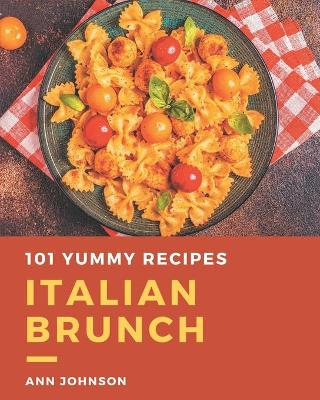 Book cover for 101 Yummy Italian Brunch Recipes