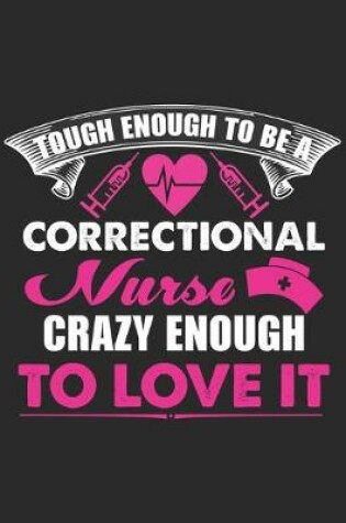 Cover of Tough enough to be a correctional nurse crazy enough to love it