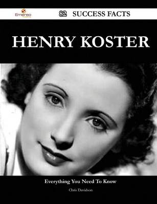 Book cover for Henry Koster 82 Success Facts - Everything You Need to Know about Henry Koster