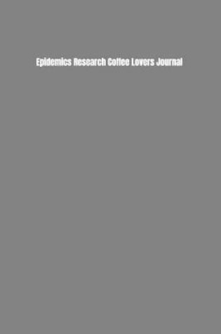 Cover of Epidemics Research Coffee Lovers Journal