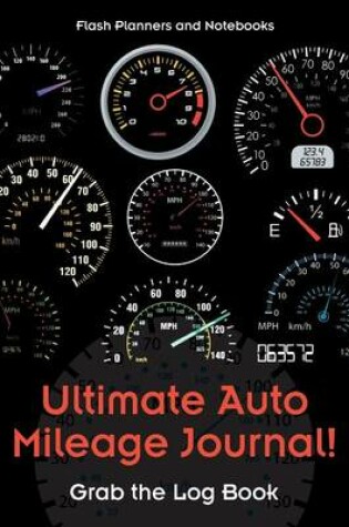 Cover of Ultimate Auto Mileage Journal! Grab the Log Book