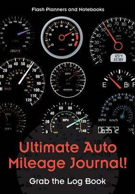 Book cover for Ultimate Auto Mileage Journal! Grab the Log Book