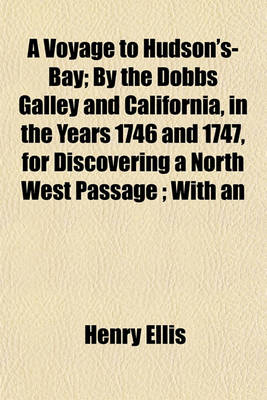 Book cover for A Voyage to Hudson's-Bay; By the Dobbs Galley and California, in the Years 1746 and 1747, for Discovering a North West Passage; With an