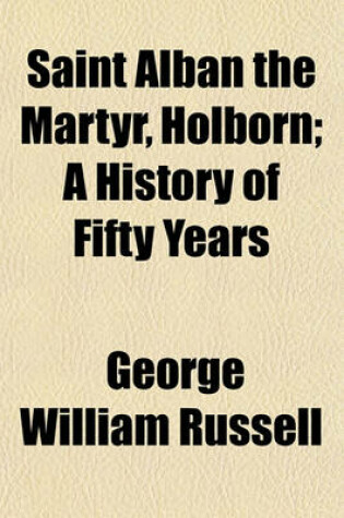 Cover of Saint Alban the Martyr, Holborn; A History of Fifty Years