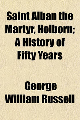 Book cover for Saint Alban the Martyr, Holborn; A History of Fifty Years