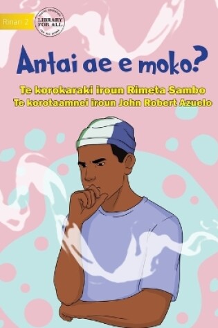 Cover of Who Is Smoking? - Antai ae e moko? (Te Kiribati)