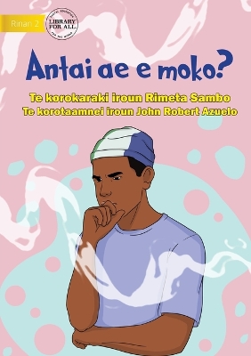 Book cover for Who Is Smoking? - Antai ae e moko? (Te Kiribati)
