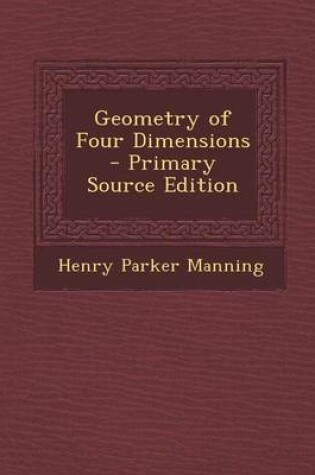 Cover of Geometry of Four Dimensions - Primary Source Edition