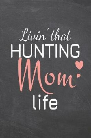 Cover of Livin' that Hunting Mom Life