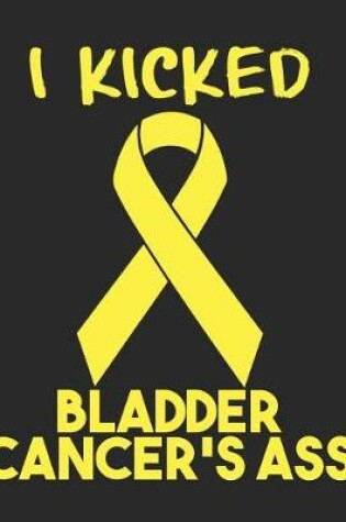 Cover of I Kicked Bladder Cancer's Ass