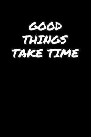 Cover of Good Things Take Time