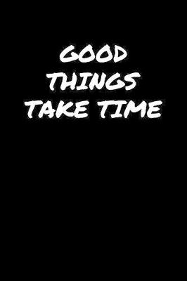 Book cover for Good Things Take Time