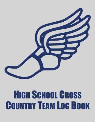 Book cover for High School Cross Country Team Log Book