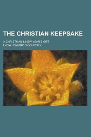 Cover of The Christian Keepsake; A Christmas & New Year's Gift