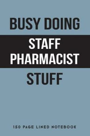 Cover of Busy Doing Staff Pharmacist Stuff